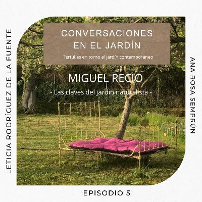 1T Episodio 5. Miguel Recio: Las claves del jardín naturalista. 1T Episodio 5. Miguel Recio: Las claves del jardín naturalista.