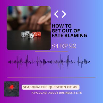 S4 Episode 92: How to get out of fate blaming S4 Episode 92: How to get out of fate blaming