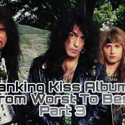 Kiss Worst To Best Part 3 [Album Review]