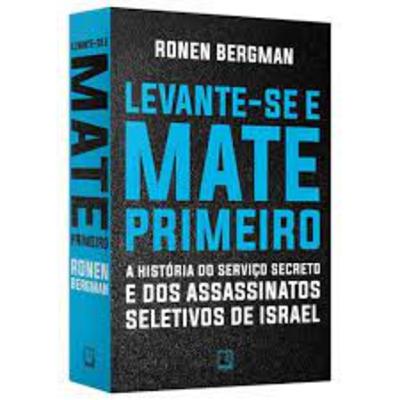 LEVANTE-SE E MATE PRIMEIRO A HISTÓRIA DO SERVIÇO SECRETO DE ISRAEL LEVANTE-SE E MATE PRIMEIRO A HISTÓRIA DO SERVIÇO SECRETO DE ISRAEL