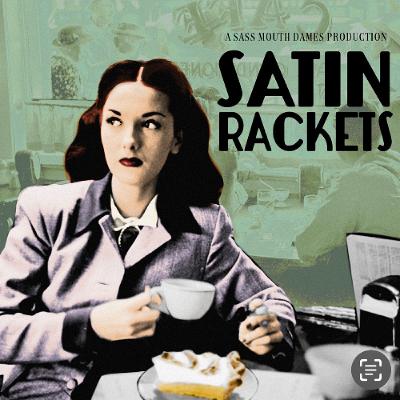 SATIN RACKETS: PART THREE