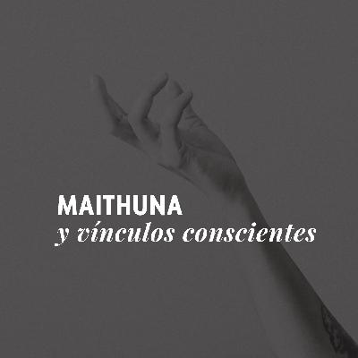 Episodio 17: MAITHUNA Y VÍNCULOS CONSCIENTES
