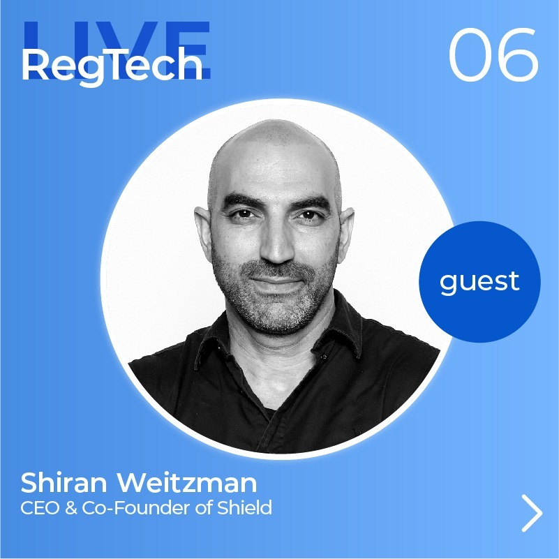 RegTech Live Episode 6 with Shiran Weitzman, CEO & Co-Founder of Shield