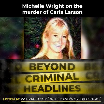Michelle Wright on the murder of Carla Larson Michelle Wright on the murder of Carla Larson