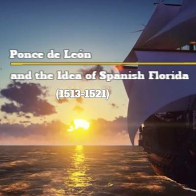 Ponce de León and the Idea of Spanish Florida (1513-1521) Ponce de León and the Idea of Spanish Florida (1513-1521)