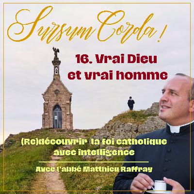 Vrai Dieu et vrai homme : Sursum Corda 16