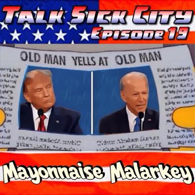 Talk Sick City Episode 19 : Mayonnaise Malarkey