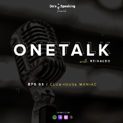 CLUBHOUSE MANIAC - OneTalk #3