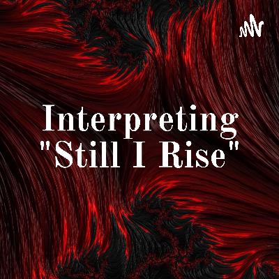 Podcast: Interpreting Angelou's poem of "Still I Rise"