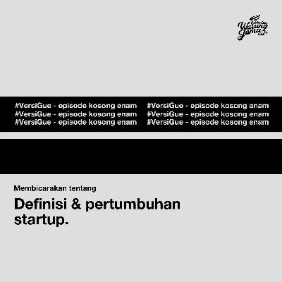 #VersiGue (Eps. 06) - Membicarakan tentang definisi dan pertumbuhan start up