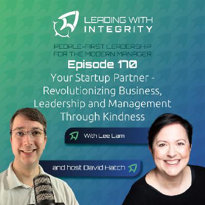 Ep.170: Your Startup Partner - Revolutionizing Business, Leadership and Management Through Kindness, with Lee Lam | Leadership podcasts