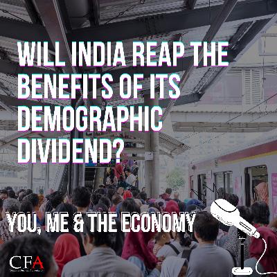 Will India Reap the Benefits of its Demographic Dividend? | You Me and The Economy