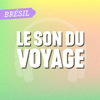 Le Son du Voyage - Le Brésil, la côte verte