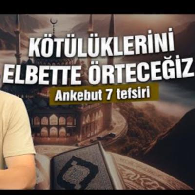 "Kötülüklerini elbette örteceğiz!" - Ankebut 7 Tefsiri / Kerem Önder
