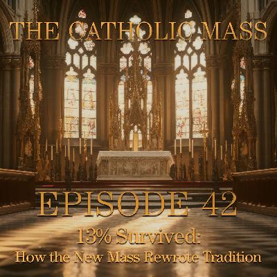 13% Survived: How the New Mass Rewrote Tradition – The Catholic Mass #42