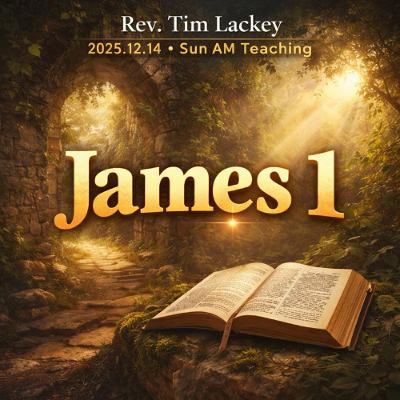 Rev. Tim Lackey - 2025.12.14 - Sun AM Teaching - James 1 Rev. Tim Lackey - 2025.12.14 - Sun AM Teaching - James 1