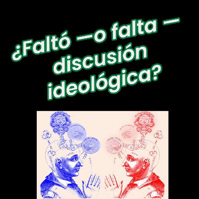 Ideología y principios: la discusión que faltó Ideología y principios: la discusión que faltó