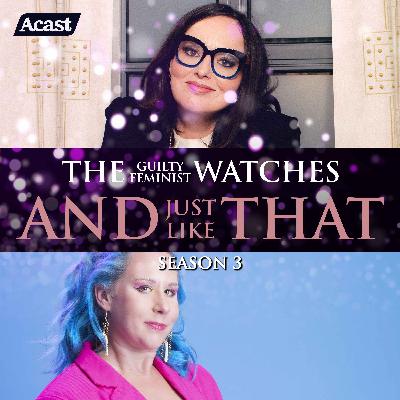 The Guilty Feminist watches And Just Like That - Season 3, Episode 12 with Abigoliah Schamaun