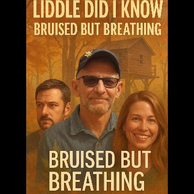 Liddle Did I Know: Bruised but Breathing