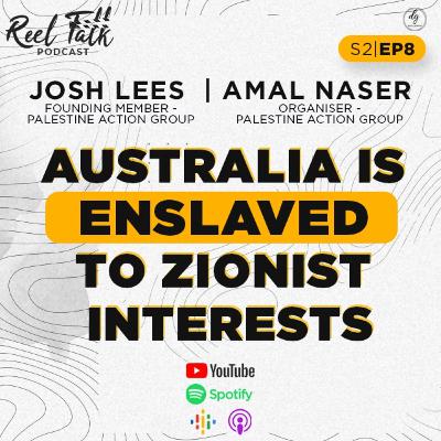 S2|E8 - What's REALLY Behind ZIONISM's rise in Australia? - Palestine Action Group