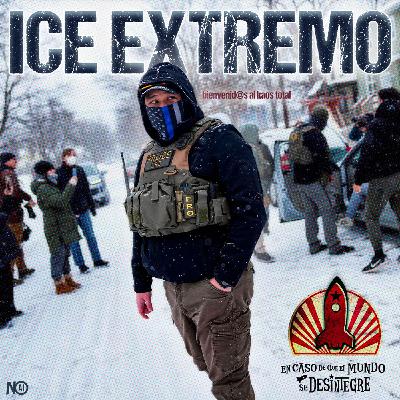 S27 Ep6226: ICE Extremo