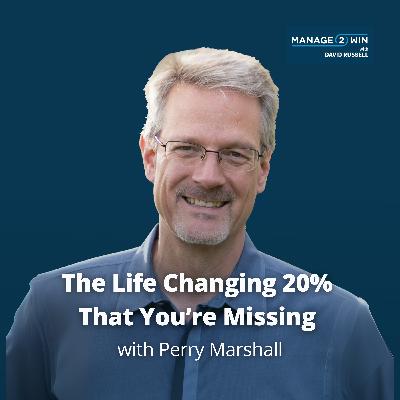 #260 – The Life Changing 20% That You're Missing with Perry Marshall #260 – The Life Changing 20% That You're Missing with Perry Marshall