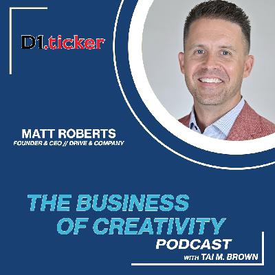 Matt Roberts | Founder & CEO | Drive & Company - The Business of Creativity Podcast Matt Roberts | Founder & CEO | Drive & Company - The Business of Creativity Podcast
