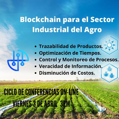 Conferencia No. 3 - Blockchain para el Sector industrial del Agro Conferencia No. 3 - Blockchain para el Sector industrial del Agro