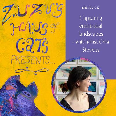 Ep#12 - Capturing emotional landscapes - with artist Orla Stevens