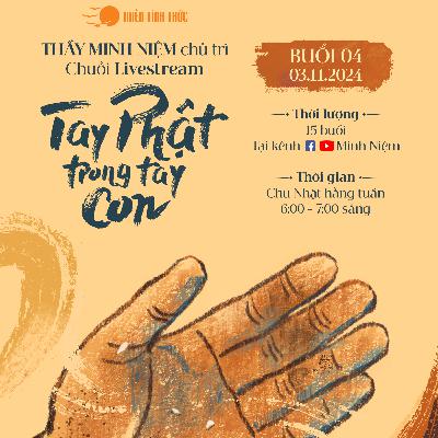 Buổi 04: Hiểu về Vô ngã I Chuỗi: Tay Phật trong tay con I Thầy Minh Niệm