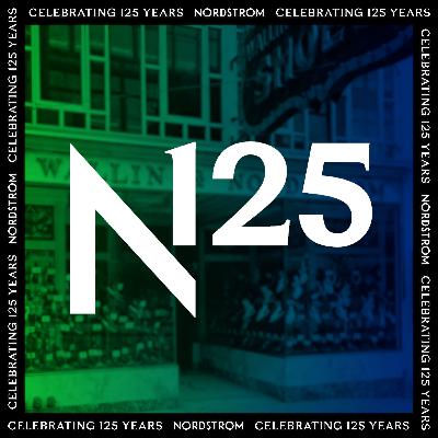 Ep 105. Nordstrom’s 125th Anniversary - Part 3: The Experience