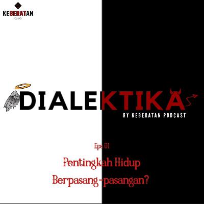 Dialektika #01 : Pentingkah Hidup Berpasang-pasangan?