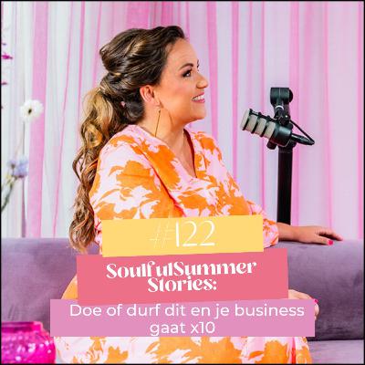 #122 Soulful Summer Stories - Doe of durf dit en je business gaat x10