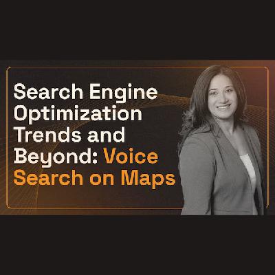 Search Engine Optimization Trends 2023 and Beyond: Voice Search on Maps