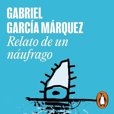 Relato de un náufrago [The Story of a Shipwrecked Sailor] (Audiolibro) | Prueba Gratis