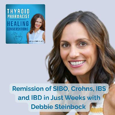 68: Remission of SIBO, Crohns, IBS and IBD in Just Weeks with Debbie Steinbock