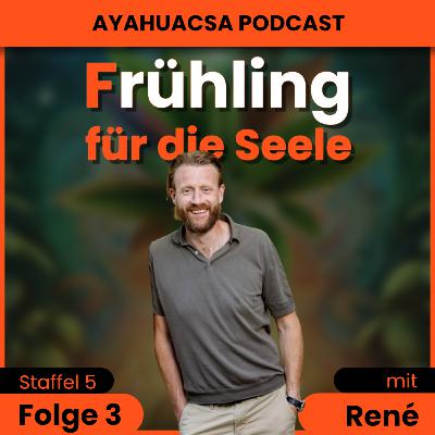 S5/F3: wie René vom äußeren Unternehmertum zu inneren Reichtum fand // Ayahuasca Podcast