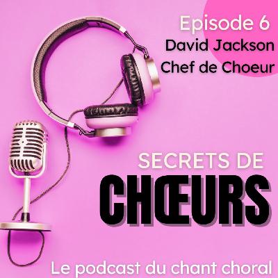 Ep.6 - David Jackson, un chef de chœur passionné et populaire Ep.6 - David Jackson, un chef de chœur passionné et populaire