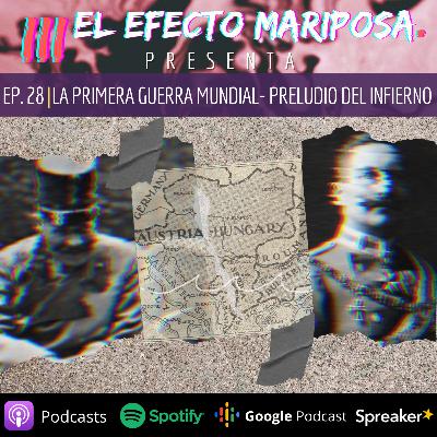 EPISODIO 28 "PRIMERA GUERRA MUNDIAL - PRELUDIO DEL INFIERNO"
