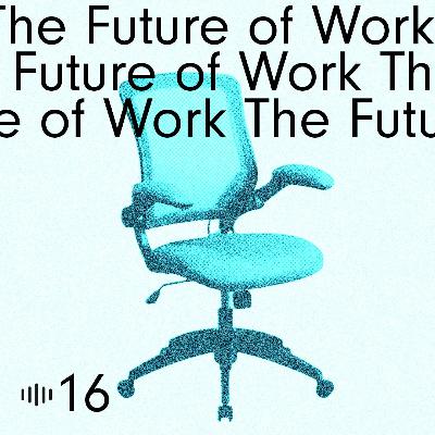 #16 The Future Of Work