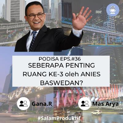 PoDiSa Eps. #36 SEBERAPA PENTING RUANG KE-3 oleh ANIES BASWEDAN?