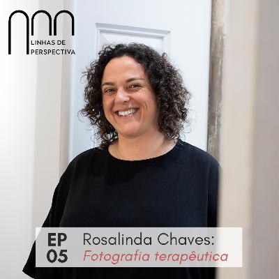 Ep 05 - Rosalinda Chaves: Fotografia terapêutica