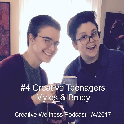 Creative Wellness Podcast #4: Creative Teenagers/Myles & Brody