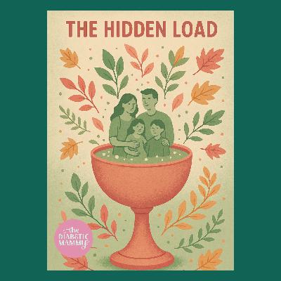 The Hidden Load – Mental Health and Parenting a Child with Type 1 Diabetes (#24) The Hidden Load – Mental Health and Parenting a Child with Type 1 Diabetes (#24)