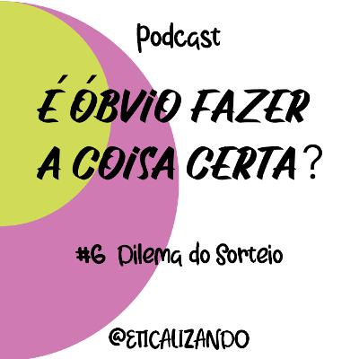 06 - Dilema do Sorteio 06 - Dilema do Sorteio