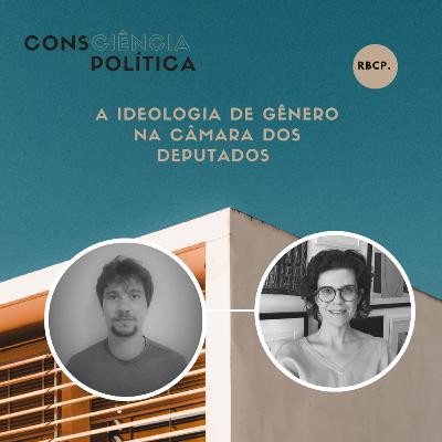 A ideologia de gênero na Câmara dos Deputados - Episódio #10