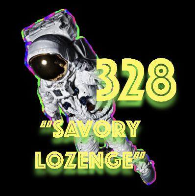 Episode 328: "Savory Lozenge" Episode 328: "Savory Lozenge"