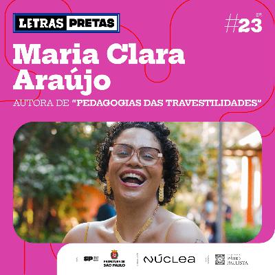 Ep#23 - Maria Clara Araújo fala sobre seu livro “Pedagogias das Travestilidades”
