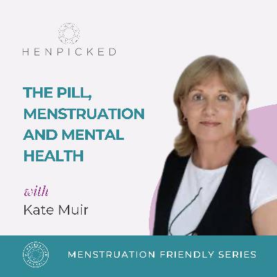 The Pill, Menstruation and Mental Health - Kate Muir | Episode 90