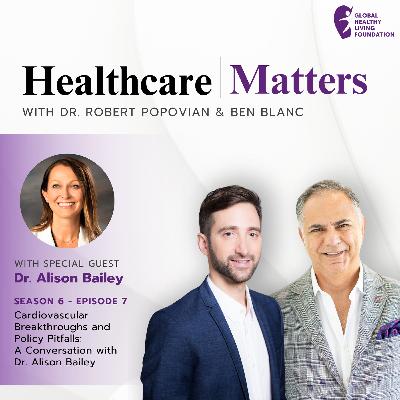 S6, Ep 7- Cardiovascular Breakthroughs and Policy Pitfalls: A Conversation with Dr. Alison Bailey